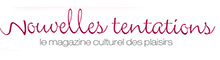 Nouvelles Tentations - Le magazine culturel des plaisirs